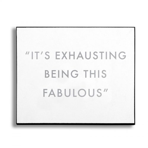 Exhausting Being Fabulous Silver Foil Plaque