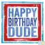 Happy Birthday Dude